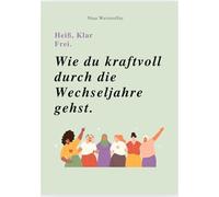 Wie du kraftvoll durch die Wechseljahre gehst