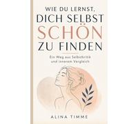 Wie du lernst, dich selbst schön zu finden: Ein Weg aus Selbstkritik und innerem Vergleich