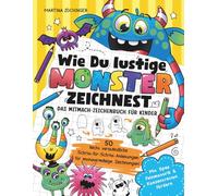 Wie du lustige Monster zeichnest - Das Mitmach-Zeichenbuch für Kinder: 50 einfache Schritt-für-Schritt-Anleitungen für tolle Monsterzeichnungen! Mit Spaß Feinmotorik & Konzentration fördern