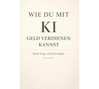 Wie du mit KI Geld verdienen kannst: Reale Wege. Ehrlich erklärt.
