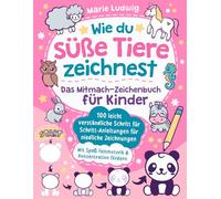 Wie du süße Tiere zeichnest - Das Mitmach-Zeichenbuch für Kinder: 100 leicht verständliche Schritt für Schritt-Anleitungen für niedliche Zeichnungen | Mit Spaß Feinmotorik & Konzentration fördern
