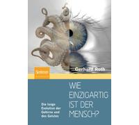 Wie Einzigartig Ist Der Mensch?: Die Lange Evolution Der Gehirne Und Des Geistes