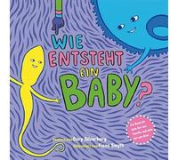 Wie entsteht ein Baby? Ein Buch für jede Art von Familie und jede Art von Kind