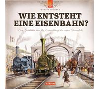 Wie entsteht eine Eisenbahn: Eine Geschichte über die Entwicklung der ersten Dampfloks