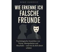 Wie erkenne ich falsche Freunde: Psychologische Anzeichen von Verrat, Manipulation und Heuchelei - und wie du dich davor schützt