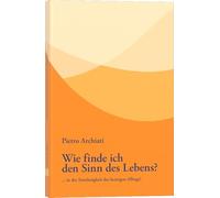 Wie finde ich den Sinn des Lebens?: ... in der Sinnlosigkeit des heutigen Alltags?