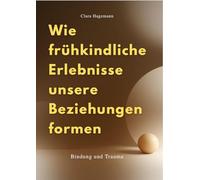 Wie frühkindliche Erlebnisse unsere Beziehungen formen: Bindung und Trauma