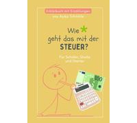 Wie geht das mit der Steuer?: Band 1: Für Schüler, Studis und Starter