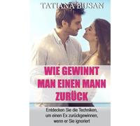 Wie gewinnt man einen Mann zurück: So eroberst du deine verflossene Liebe zurück; Bringe deinen Exfreund dazu dass er dich zurück will; Strategien, um Ihren Ex zurückzugewinnen