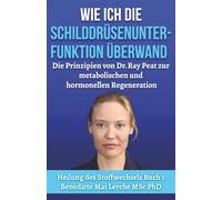 Wie ich die Schilddrüsenunterfunktion überwand: Die Prinzipien von Dr. Ray Peat zur metabolischen und hormonellen Regeneration