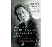 Wie ich einmal ohne Dich leben soll, mag ich mir nicht vorstellen: Briefwechsel mit den Freundinnen Charlotte Beradt, Rose Feitelson, Hilde Fränkel, Anne Weil und Helen Wolff