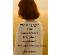 Wie ich gegen eine unsichtbare Krankheit aufstand: Ein Leben mit Colitis ulcerosa