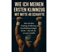 Wie ich meinen ersten Klimmzug mit Mitte 40 schaffte: Was ich über Training, Ernährung und Durchhaltevermögen lernte - und wie du es auch schaffst