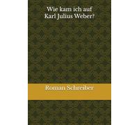 Wie kam ich auf Karl Julius Weber?