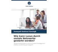 Wie kann Luxus durch soziale Netzwerke gestärkt werden?: Vergleichende Studie zur Kommunikationsstrategie von Chanel und Hermès auf Instagram