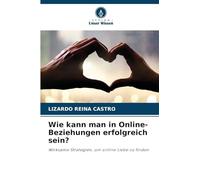 Wie kann man in Online-Beziehungen erfolgreich sein?: Wirksame Strategien, um online Liebe zu finden