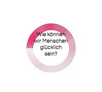 Wie können wir Menschen glücklich sein?