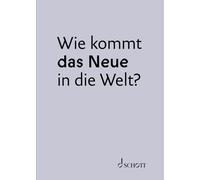 Wie kommt das Neue in die Welt?: Dreizehn Jahre Intendanz Dietmar Schwarz an der Deutschen Oper Berlin