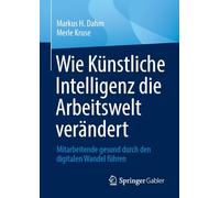 Wie Künstliche Intelligenz die Arbeitswelt verändert: Mitarbeitende gesund durch den digitalen Wandel führen