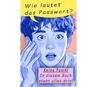 Wie lautet das Passwort?: Tolles Passwort-Buch für über 700 Einträge mit über 4200 Feldern, dazu ABC- u. Nummern-Sortierung sowie praktischen Seitenzahlen und wertvollen Tipps!