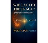 Wie lautet die Frage?: Ein philosophisch-spiritueller Versuch über das Warum unseres Universums.
