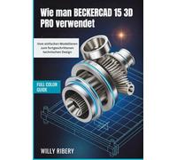 Wie man BECKERCAD 15 3D Pro verwendet: Vom einfachen Modellieren zum fortgeschrittenen technischen Design