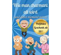 Wie man charmant alt wird (und dabei niemand nervt)