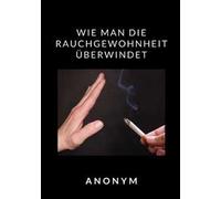 Wie man die Rauchgewohnheit überwindet