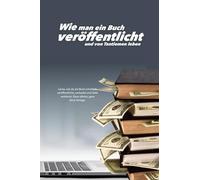 Wie man ein Buch veröffentlicht und von Tantiemen leben