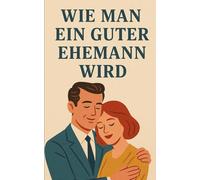 Wie man ein guter Ehemann wird: Mach deine Frau verrückt nach dir