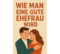Wie man eine gute Ehefrau wird: Mach deinen Mann verrückt nach dir