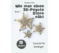 Wie man einen 3D-Peyote Stern näht: Tutorial für Anfänger - 15 Projekte: Perlenmuster