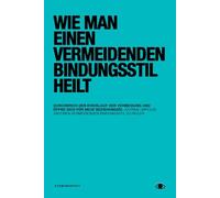 Wie man einen vermeidenden Bindungsstil heilt: Ein Selbsttherapie-Journal und Arbeitsbuch, das dir hilft, echte Verbindung zu finden