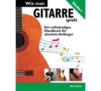 Wie man Gitarre spielt - Ein vollständiges Handbuch für absolute Anfänger