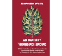 Wie man heilt Vermeidende Bindung: Effektive Techniken zur Überwindung emotionaler Distanzierung und zum Aufbau sicherer Verbindungen für eine dauerhafte Beziehung