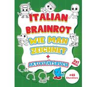 Wie man Italian Brainrot zeichnet: infaches und kreatives Mal- und Aktivitätsbuch mit Tralalero Tralala, Tung Tung Tung Sahur, Ballerina Capuchina, ... Assassino und mehr - ein Buch für jedes Kind!