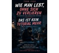 Wie man lebt , ohne sich zu verlieren - Crashkurs zum erwachsen werden Staffel 2: Das ist kein Tutorial mehr: Staffel 2: Das ist kein Tutorial mehr