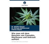 Wie man mit dem Rauchen von Cannabis, Marihuana und Unkraut aufhört: Cannabis, Marihuana und Unkraut