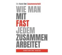 Wie Man Mit Fast Jedem Zusammenarbeiten: Die Kunst Der Zusammenarbeit