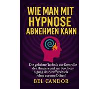 WIE MAN MIT HYPNOSE ABNEHMEN KANN: Die geheime Technik zur Kontrolle des Hungers und zur Beschleunigung des Stoffwechsels ohne extreme Diäten!: 2