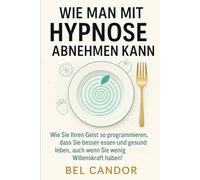 WIE MAN MIT HYPNOSE ABNEHMEN KANN: Wie Sie Ihren Geist so programmieren, dass Sie besser essen und gesund leben, auch wenn Sie wenig Willenskraft haben!: 9