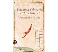 »Wie man Schweres leichter trägt«: Seneca für Gestreßte: 4316
