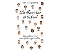 Wie Menschen so ticken!: Wegweiser in ein befreites, glückliches Leben