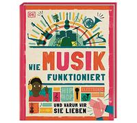 Wie Musik funktioniert: Und warum wir sie lieben