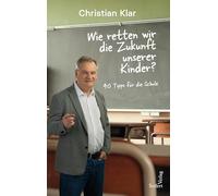 Wie retten wir die Zukunft unserer Kinder?: Vorschläge aus der Schulpraxis