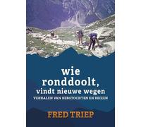 Wie ronddoolt vindt nieuwe wegen: Verhalen van bergtochten en reizen