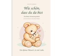 Wie schön, dass du da bist: Ein Baby-Erinnerungsbuch