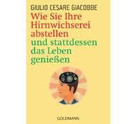 Wie Sie Ihre Hirnwichserei abstellen und stattdessen das Leben genießen