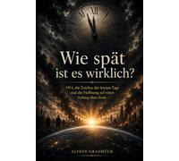 Wie spät ist es wirklich ?: 1914, die Zeichen der letzten Tage und die Hoffnung auf einen Anfang ohne Ende