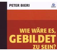 Wie wäre es, gebildet zu sein, 1 Audio-CD: Bildung als Weltorientierung von Peter Bieri (2007) Audio CD